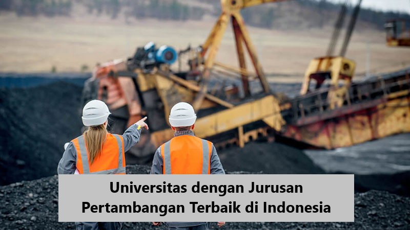 5 Universitas dengan Fakultas Tehnik Pertambangan dan Perminyakan di Indonesia